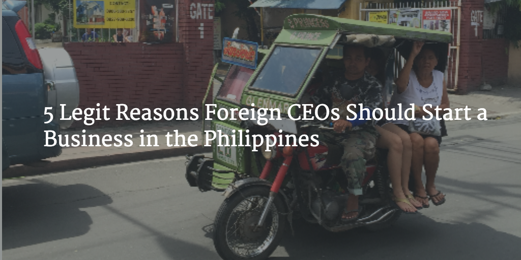 5 Legit Reasons Foreign CEOs Should Start a Business in the Philippines